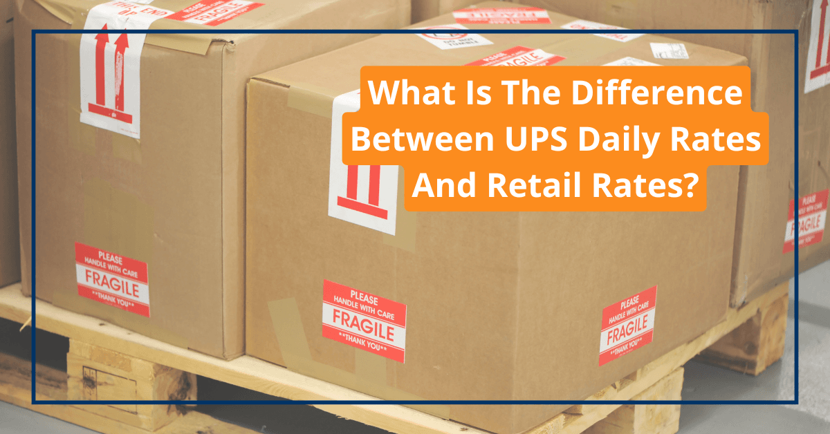 What Is The Difference Between UPS Daily Rates And Retail Rates